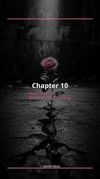 Chapter 10 Roses Weed Whack-a-Mole Parenting Rose Colored Glasses Janelle Alexis