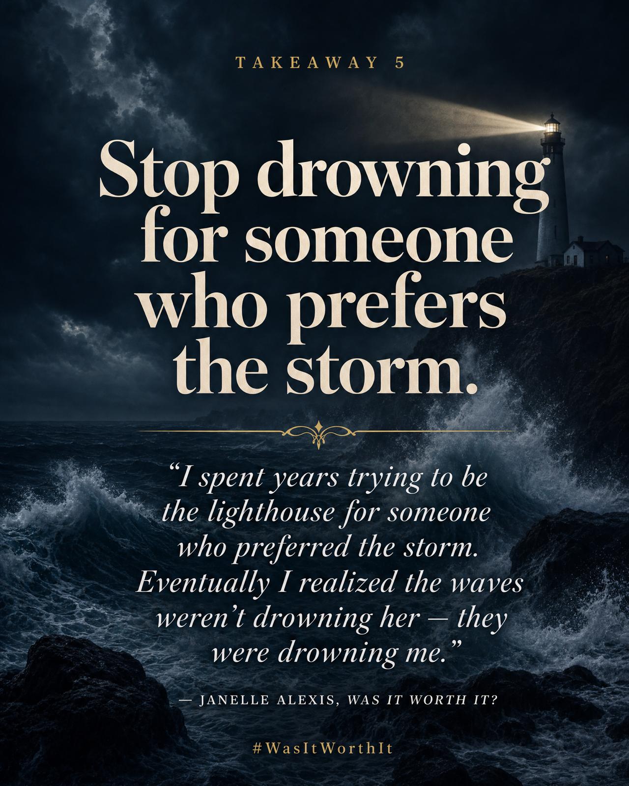 Takeaway 5: Stop drowning for someone who prefers the storm