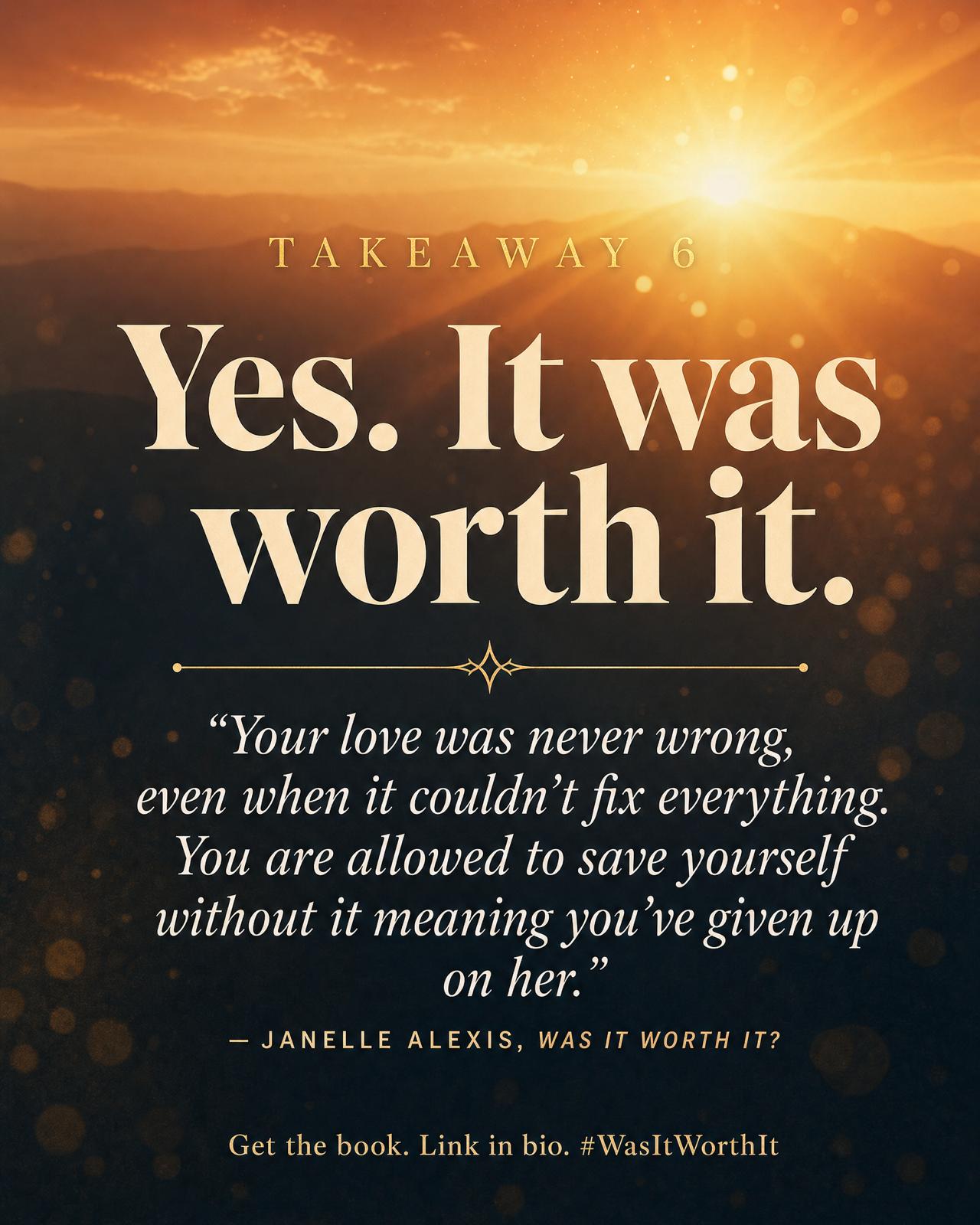 Takeaway 6: Yes. It was worth it.